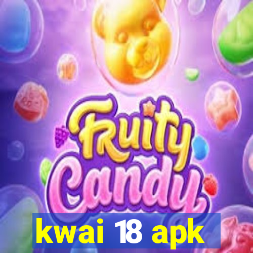 kwai 18 apk